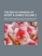 The Encyclopaedia of Sport & Games Volume 2 di Henry Charles Howard Berkshire edito da Rarebooksclub.com
