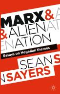 Marx and Alienation di Professor Sean Sayers edito da Palgrave Macmillan