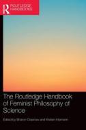 The Routledge Handbook Of Feminist Philosophy Of Science edito da Taylor & Francis Ltd