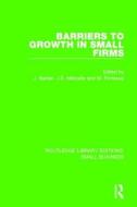 Barriers To Growth In Small Firms edito da Taylor & Francis Ltd
