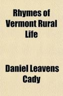 Rhymes Of Vermont Rural Life di Daniel Leavens Cady edito da General Books