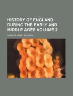 History of England During the Early and Middle Ages Volume 2 di Charles Henry Pearson edito da Rarebooksclub.com
