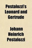 Pestalozzi's Leonard and Gertrude di Johann Heinrich Pestalozzi edito da Rarebooksclub.com