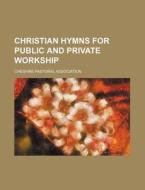 Christian Hymns For Public And Private W di Unknown Author edito da Rarebooksclub.com