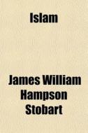 Islam di James William Hampson Stobart edito da General Books