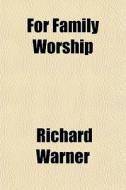 For Family Worship di Richard Warner edito da General Books Llc