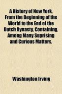 A History Of New York, From The Beginnin di Washington Irving edito da General Books