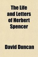 The Life And Letters Of Herbert Spencer di David Duncan edito da General Books Llc