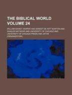 The Biblical World Volume 24 di William Rainey Harper edito da Rarebooksclub.com