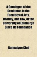 A Catalogue Of The Graduates In The Facu di Bannatyne Club edito da General Books
