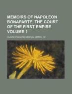 Memoirs Of Napoleon Bonaparte, The Court Of The First Empire (volume 1) di Claude-francois Meneval edito da General Books Llc