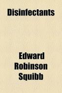 Disinfectants di Edward Robinson Squibb edito da General Books Llc