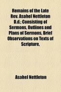 Remains Of The Late Rev. Asahel Nettleto di Asahel Nettleton edito da General Books