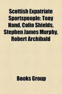 Scottish Expatriate Sportspeople: Tony H di Books Llc edito da Books LLC, Wiki Series