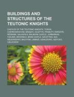 Buildings And Structures Of The Teutonic di Books Llc edito da Books LLC, Wiki Series