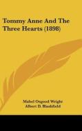 Tommy Anne and the Three Hearts (1898) di Mabel Osgood Wright edito da Kessinger Publishing