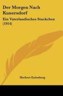 Der Morgen Nach Kunersdorf: Ein Vaterlandisches Stuckchen (1914) di Herbert Eulenberg edito da Kessinger Publishing