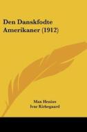 Den Danskfodte Amerikaner (1912) di Max Henius, Ivar Kirkegaard, P. Gotke edito da Kessinger Publishing