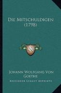 Die Mitschuldigen (1798) di Johann Wolfgang Von Goethe edito da Kessinger Publishing