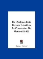 de Quelques Faits Recents Relatifs a la Convention de Geneve (1886) di Gustave Moynier edito da Kessinger Publishing
