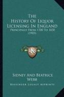 The History of Liquor Licensing in England: Principally from 1700 to 1830 (1903) di Sidney Webb edito da Kessinger Publishing