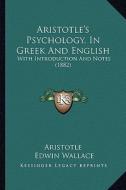 Aristotle's Psychology, in Greek and English: With Introduction and Notes (1882) di Aristotle, Edwin Wallace edito da Kessinger Publishing