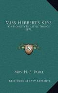 Miss Herbert's Keys: Or Honesty in Little Things (1871) di Mrs H. B. Paull edito da Kessinger Publishing