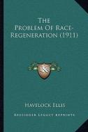The Problem of Race-Regeneration (1911) di Havelock Ellis edito da Kessinger Publishing