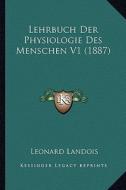 Lehrbuch Der Physiologie Des Menschen V1 (1887) di Leonard Landois edito da Kessinger Publishing