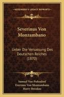 Severinus Von Monzambano: Ueber Die Versassung Des Deutschen Reiches (1870) di Samuel Von Pufendorf, Everinus Von Monzambano, Harry Bresslau edito da Kessinger Publishing