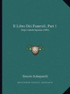 Il Libro Dei Funerali, Part 1: Degli Antichi Egiziani (1882) di Ernesto Schiaparelli edito da Kessinger Publishing