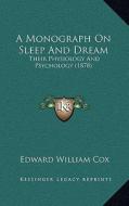 A Monograph on Sleep and Dream: Their Physiology and Psychology (1878) di Edward William Cox edito da Kessinger Publishing