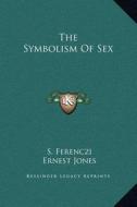 The Symbolism of Sex di S. Ferenczi, Ernest Jones edito da Kessinger Publishing