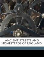 Ancient Streets And Homesteads Of England; di Alfred Rimmer edito da Nabu Press