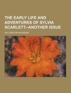 The Early Life And Adventures Of Sylvia Scarlett--another Issue di Sir Compton MacKenzie edito da Theclassics.us