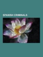 Spanish Criminals di Source Wikipedia edito da University-press.org