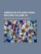 American Poland-China Record Volume 24 di American Poland Association edito da Rarebooksclub.com