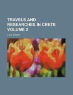 Travels and Researches in Crete Volume 2 di T. a. B. Spratt edito da Rarebooksclub.com