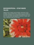 Ambiguously-canon Tales Stories, Infinities Tales Stories, Tales Stories With Canon, Tales Volumes, A Wookiee Scorned!, Collapsing New Empires, Do Or  di Source Wikia edito da General Books Llc
