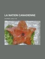 La Nation Canadienne di Gailly De Taurines edito da Rarebooksclub.com