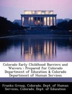 Colorado Early Childhood Barriers And Waivers edito da Bibliogov