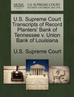 U.s. Supreme Court Transcripts Of Record Planters' Bank Of Tennessee V. Union Bank Of Louisiana edito da Gale Ecco, U.s. Supreme Court Records