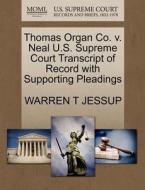 Thomas Organ Co. V. Neal U.s. Supreme Court Transcript Of Record With Supporting Pleadings di Warren T Jessup edito da Gale, U.s. Supreme Court Records