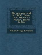 The Engraved Work of J.M.W. Turner, R.A. Volume 2 di William George Rawlinson edito da Nabu Press