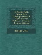 Il Duello Nella Storia Della Giurisprudenza E Nella Pratica Italiana di Jacopo Gelli edito da Nabu Press