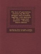 The Laws of Gravitation; Memoirs by Newton, Bouguer and Cavendish, Together with Abstracts of Other Important Memoirs di Isaac Newton, Henry Cavendish, A. Stanley 1865-1938 MacKenzie edito da Nabu Press
