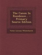 The Canon in Residence... di Victor Lorenzo Whitechurch edito da Nabu Press
