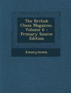 The British Chess Magazine, Volume 6 di Anonymous edito da Nabu Press
