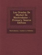 Les Oracles de Michel de Nostredame di Nostradamus, Anatole Le Pelletier edito da Nabu Press