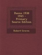 Poems 1938 1945 - Primary Source Edition di Robert Graves edito da Nabu Press